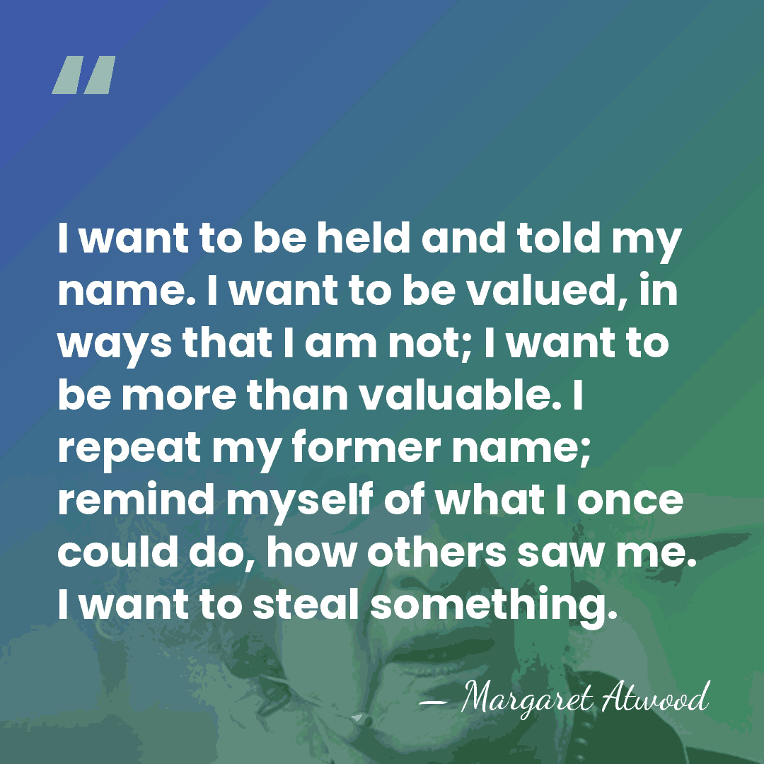 I want to be held and told my name. I want to&hellip; - Margaret Atwood