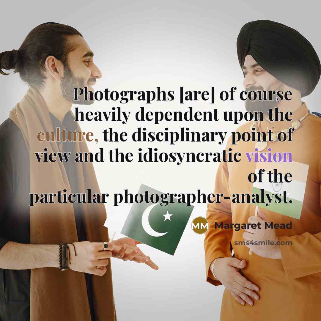 “Photographs [are] of course heavily dependent upon the culture, the…” quote by Margaret Mead