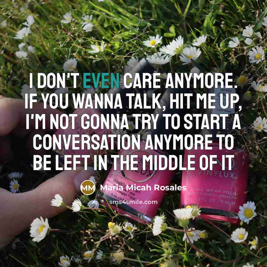 “I don't even care anymore. If you wanna talk, hit…” quote by Maria Micah Rosales