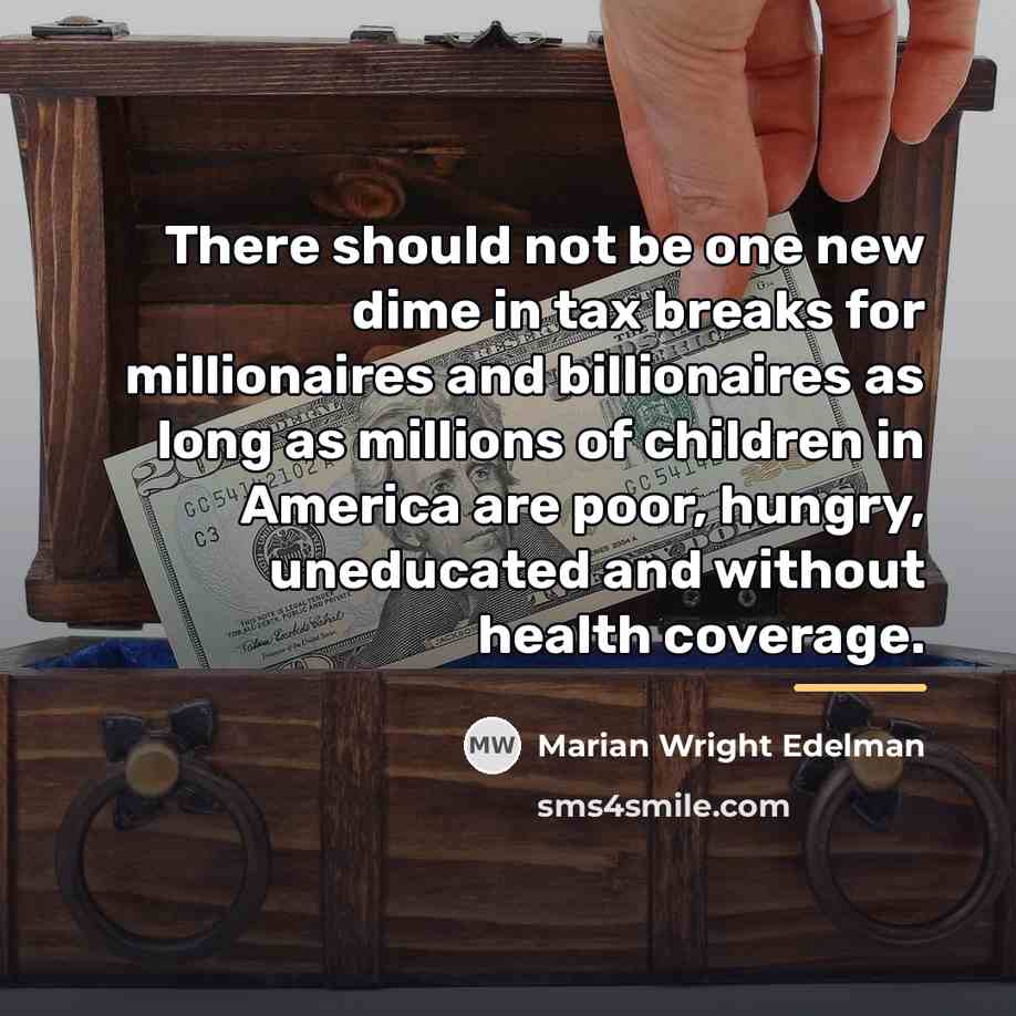 “There should not be one new dime in tax breaks…” quote by Marian Wright Edelman