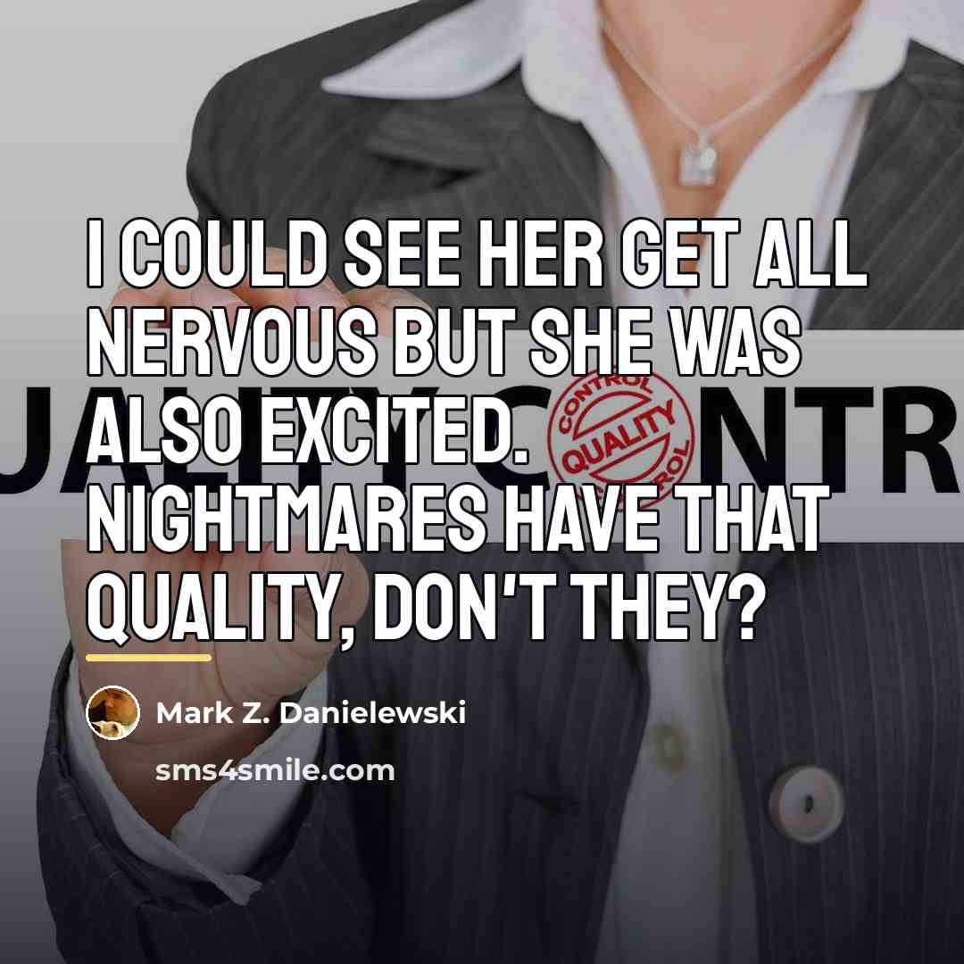 “I could see her get all nervous but she was…” quote by Mark Z. Danielewski