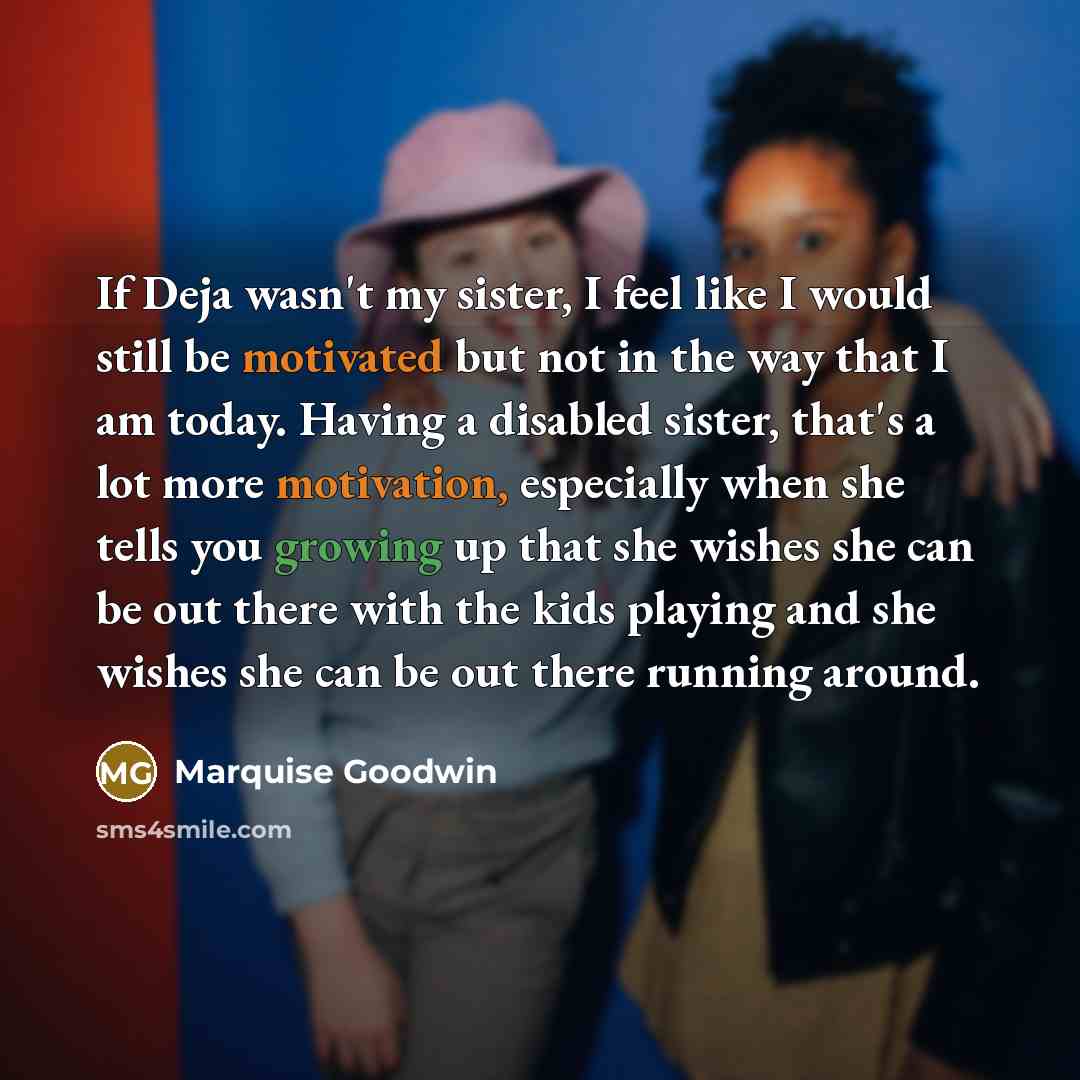 “If Deja wasn't my sister, I feel like I would…” quote by Marquise Goodwin