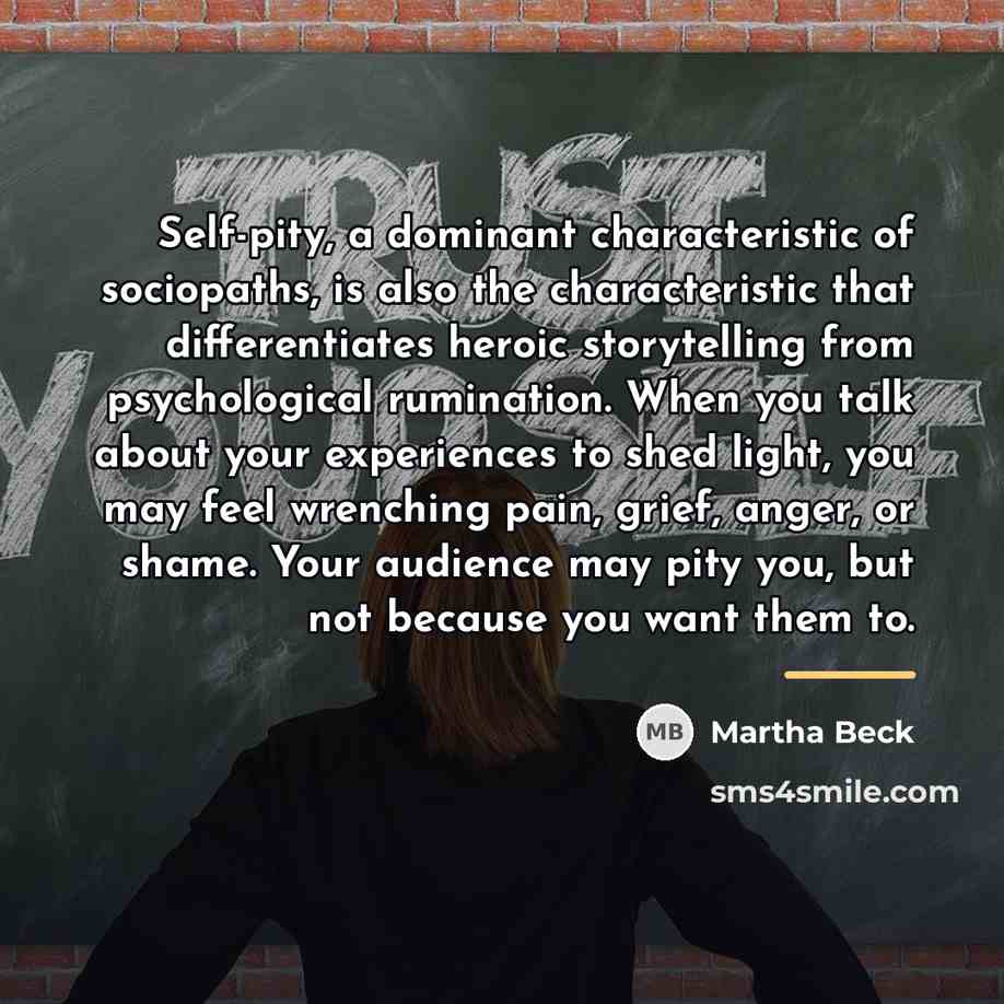 “Self-pity, a dominant characteristic of sociopaths, is also the characteristic…” quote by Martha Beck