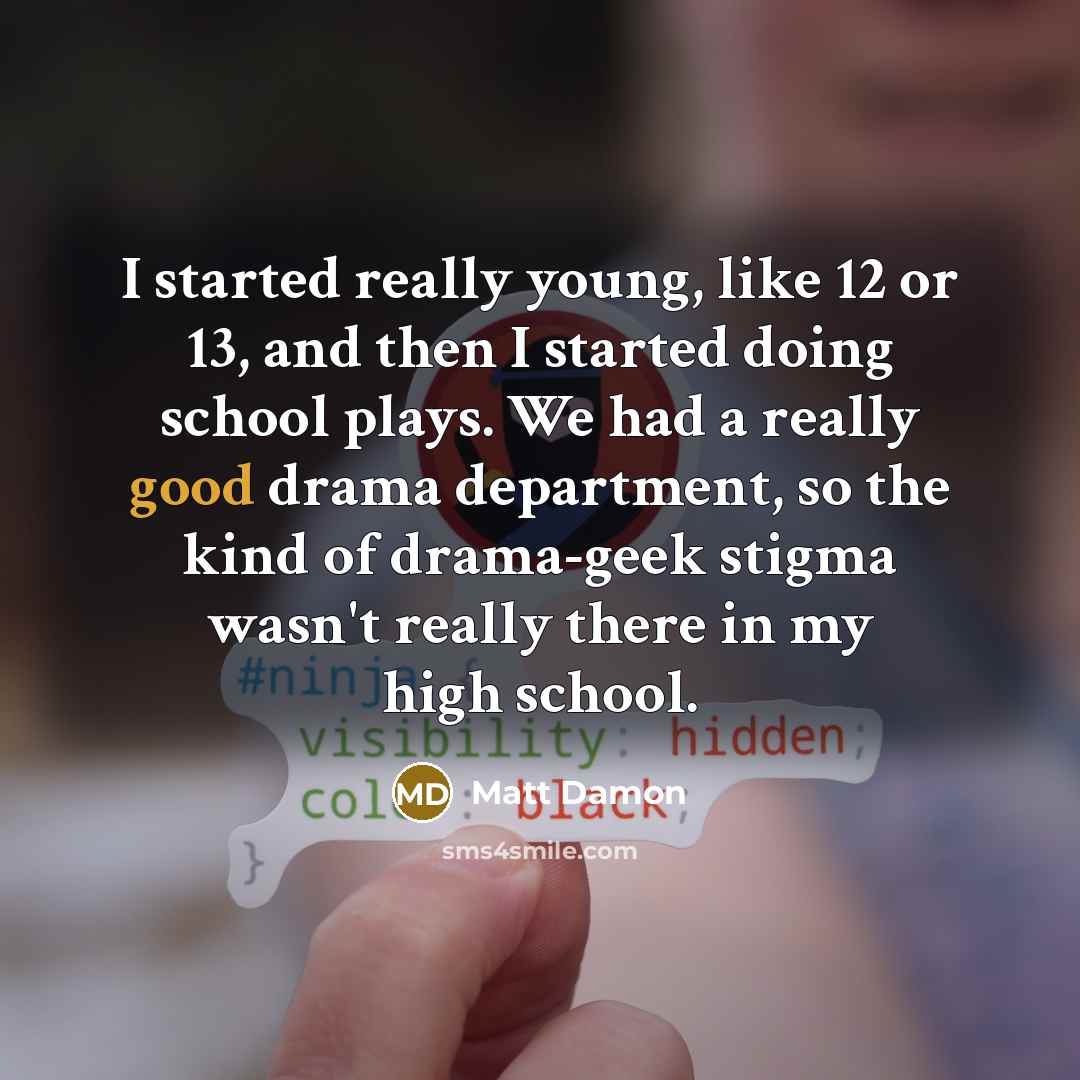 “I started really young, like 12 or 13, and then…” quote by Matt Damon