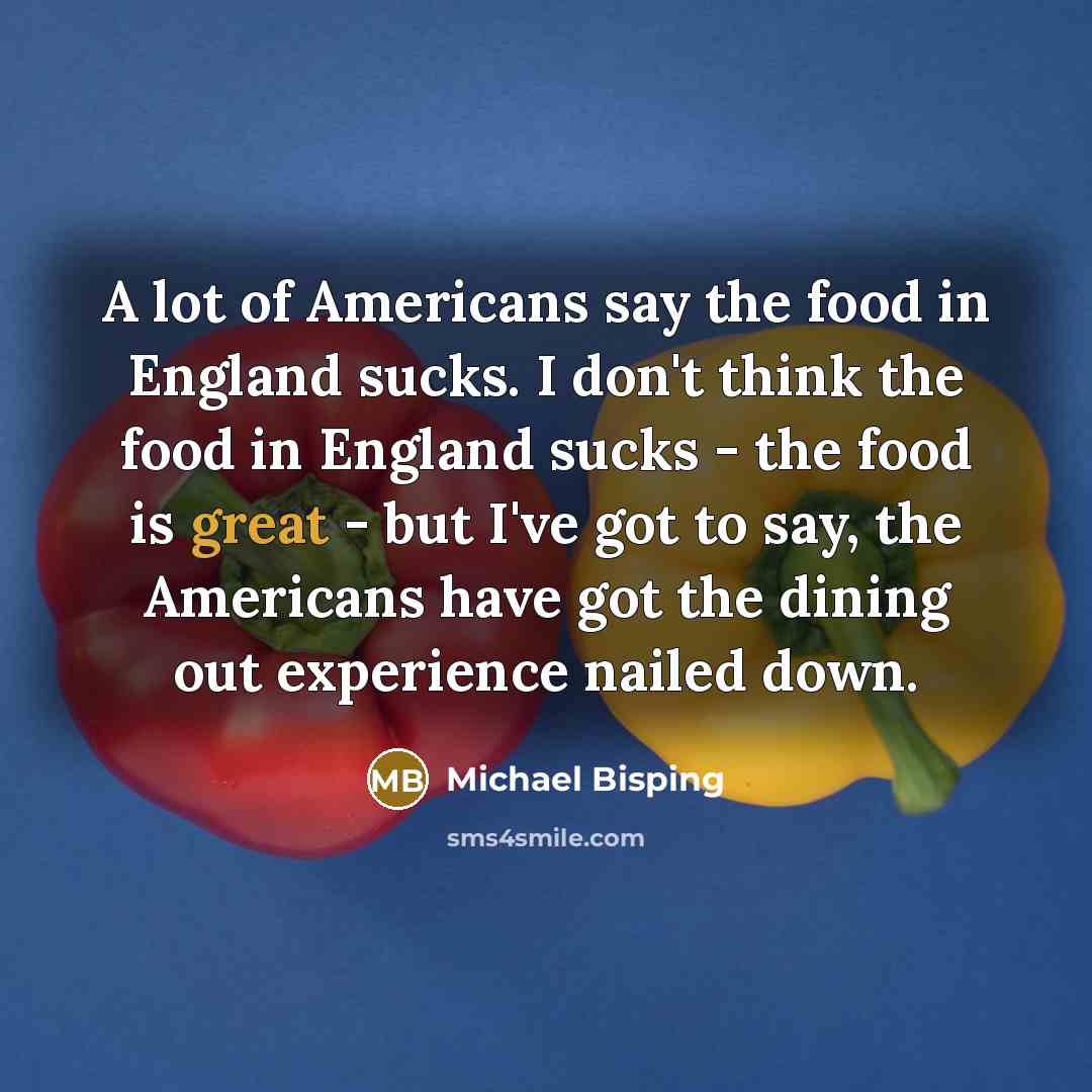 “A lot of Americans say the food in England sucks.…” quote by Michael Bisping