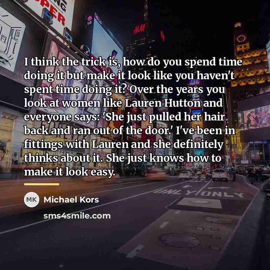 “I think the trick is, how do you spend time…” quote by Michael Kors