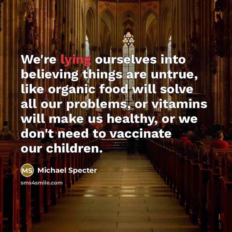 “We're lying ourselves into believing things are untrue, like organic…” quote by Michael Specter