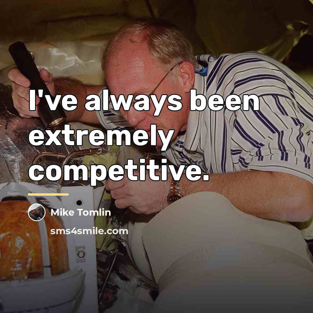 “I've always been extremely competitive.…” quote by Mike Tomlin