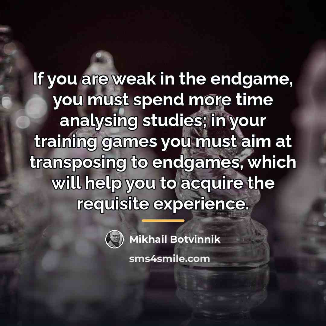 “If you are weak in the endgame, you must spend…” quote by Mikhail Botvinnik