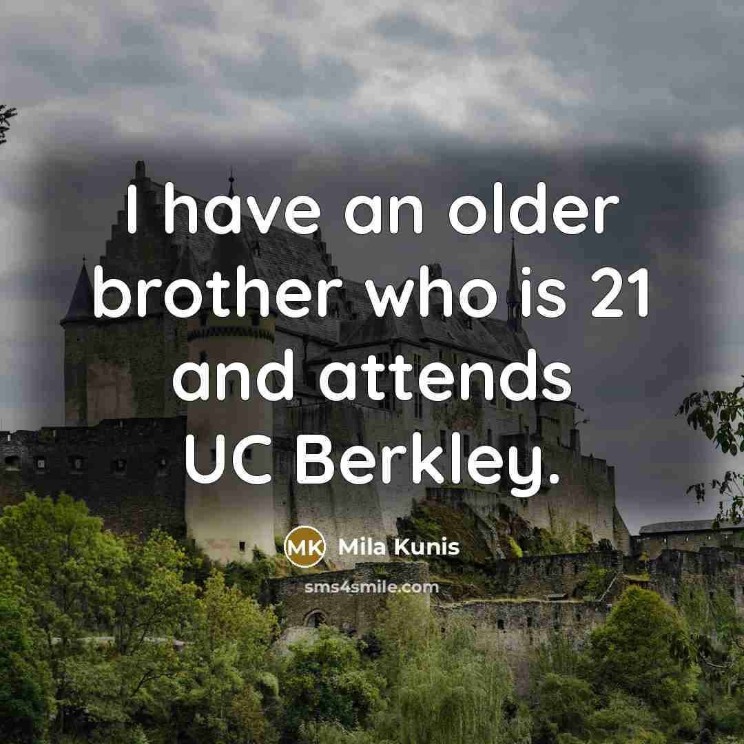 “I have an older brother who is 21 and attends…” quote by Mila Kunis