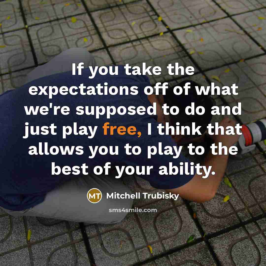“If you take the expectations off of what we're supposed…” quote by Mitchell Trubisky