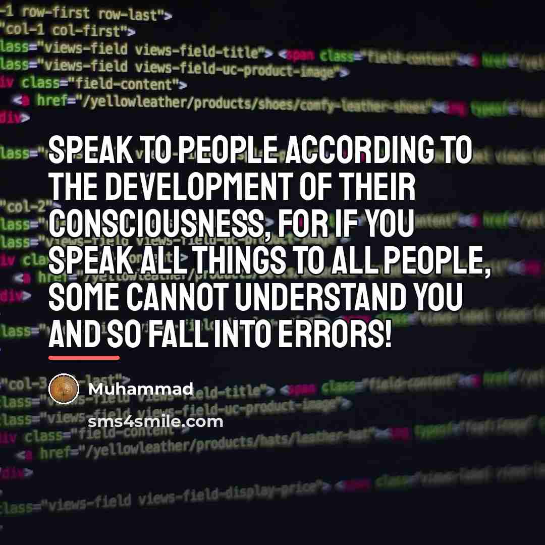 “Speak to people according to the development of their consciousness,…” quote by Muhammad