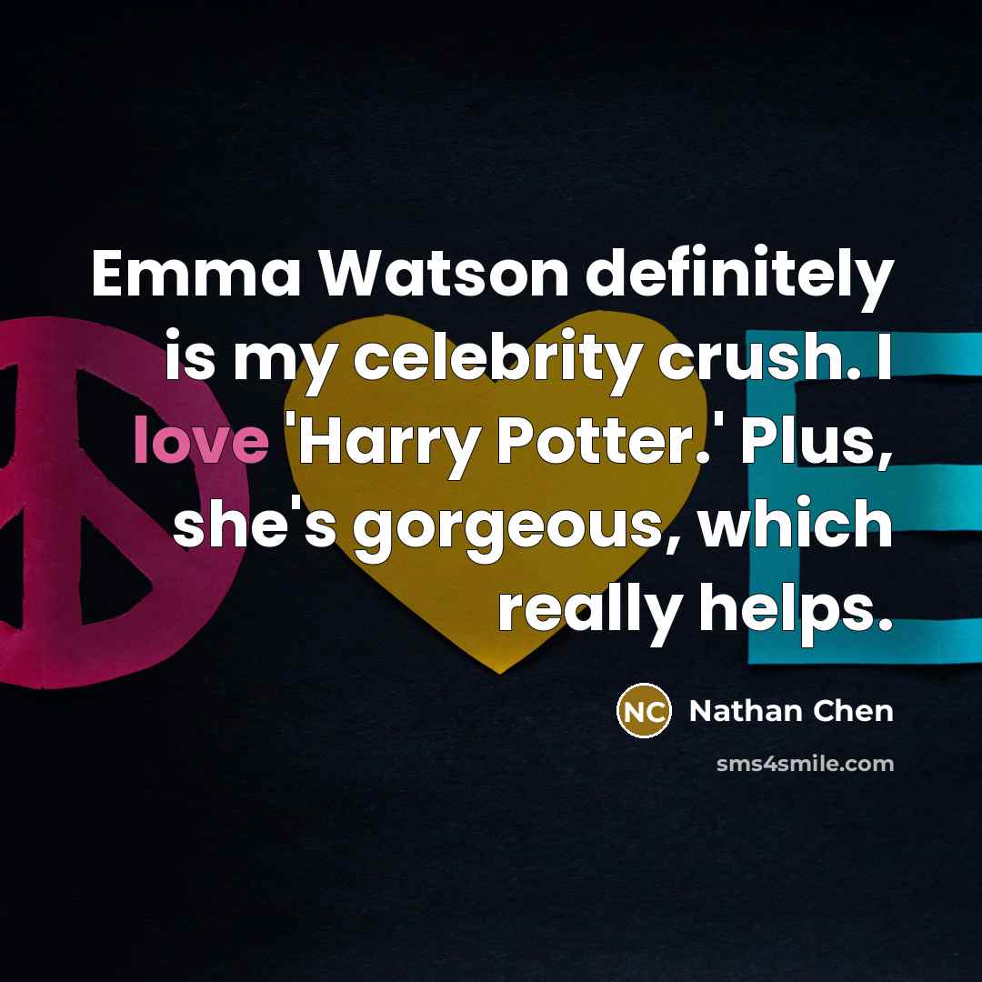“Emma Watson definitely is my celebrity crush. I love 'Harry…” quote by Nathan Chen