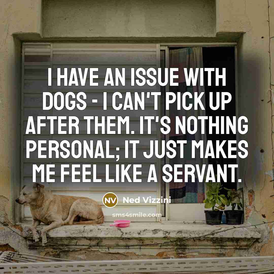 “I have an issue with dogs - I can't pick…” quote by Ned Vizzini