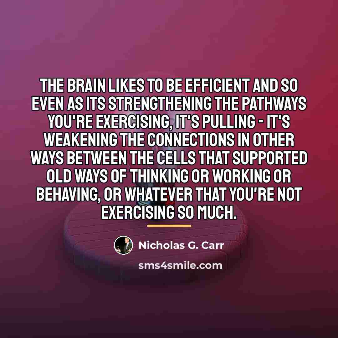 “The brain likes to be efficient and so even as…” quote by Nicholas G. Carr