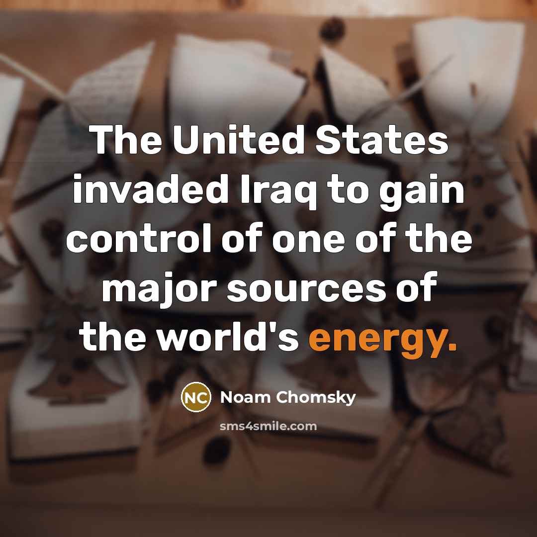 “The United States invaded Iraq to gain control of one…” quote by Noam Chomsky