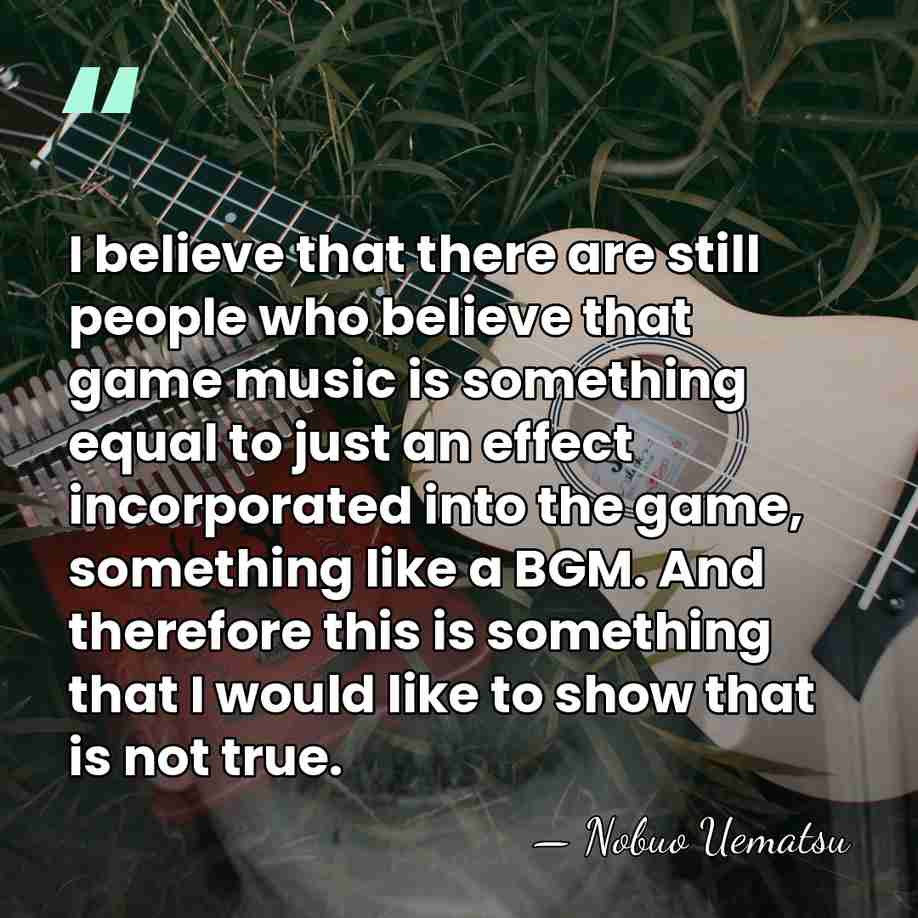 I believe that there are still people who believe that game music&hellip; - Nobuo Uematsu