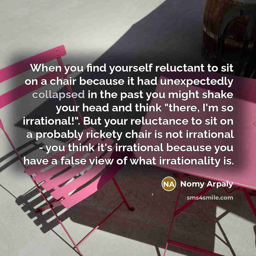 “When you find yourself reluctant to sit on a chair…” quote by Nomy Arpaly