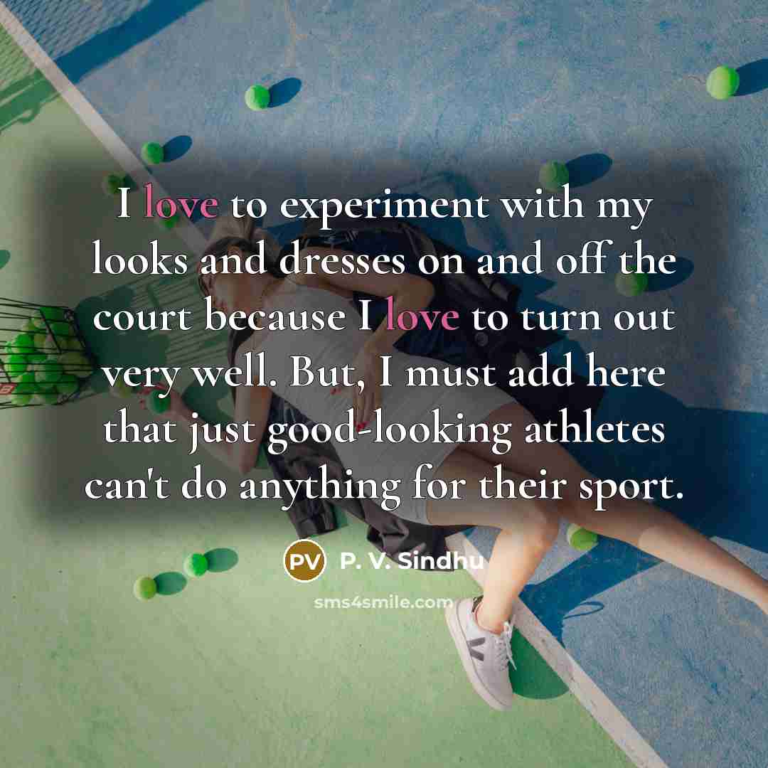 “I love to experiment with my looks and dresses on…” quote by P. V. Sindhu