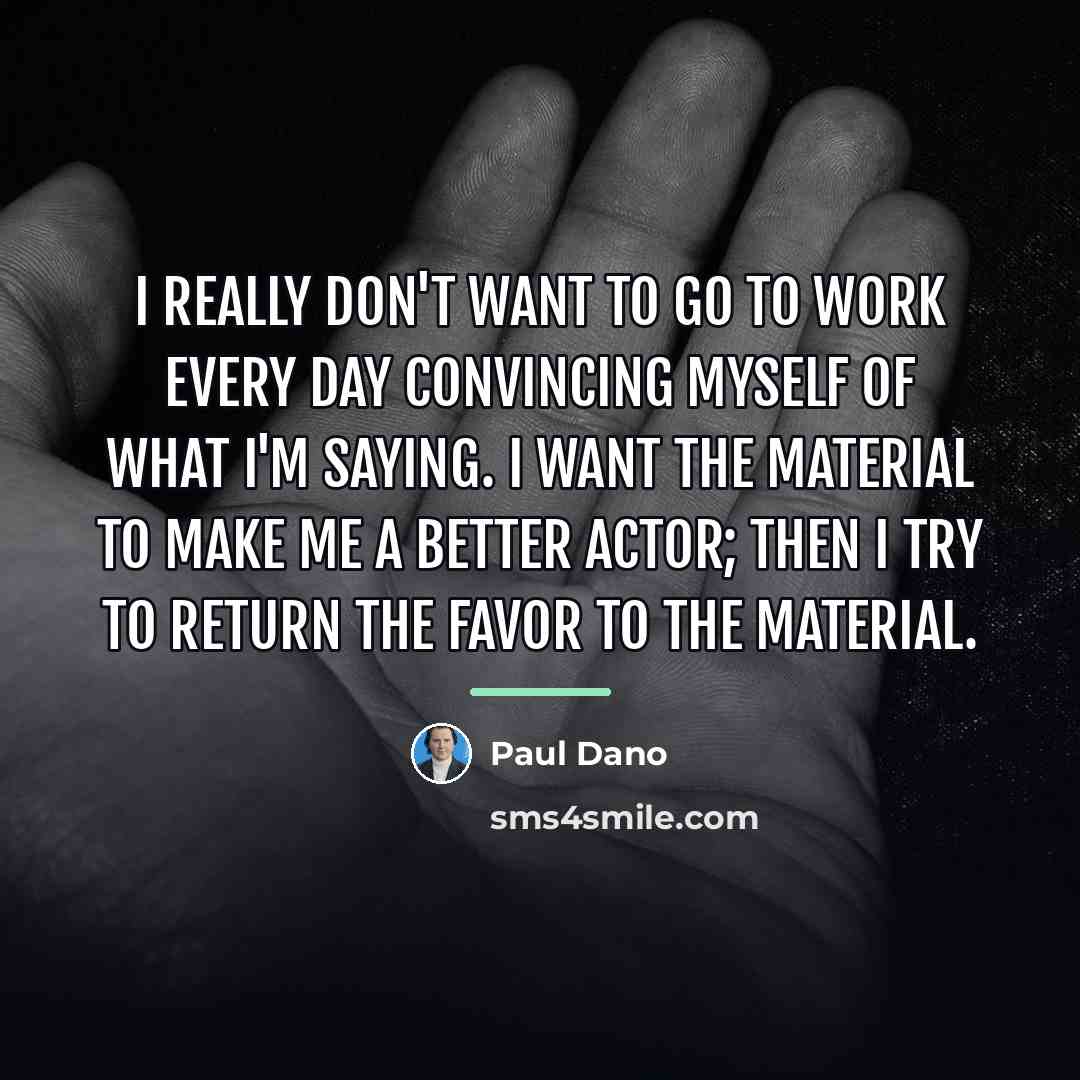 “I really don't want to go to work every day…” quote by Paul Dano