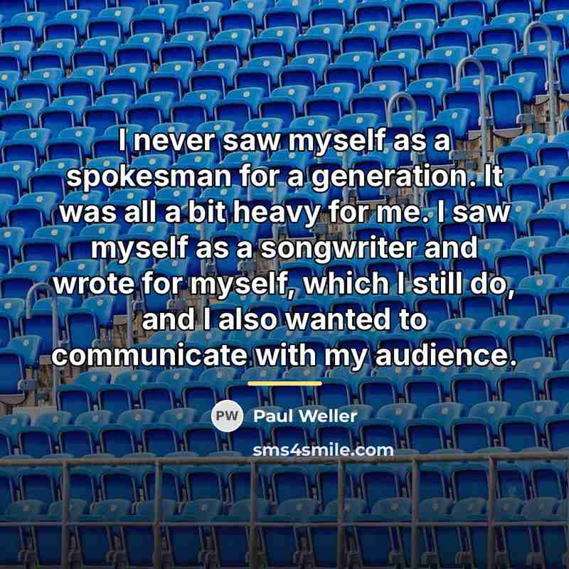 “I never saw myself as a spokesman for a generation.…” quote by Paul Weller