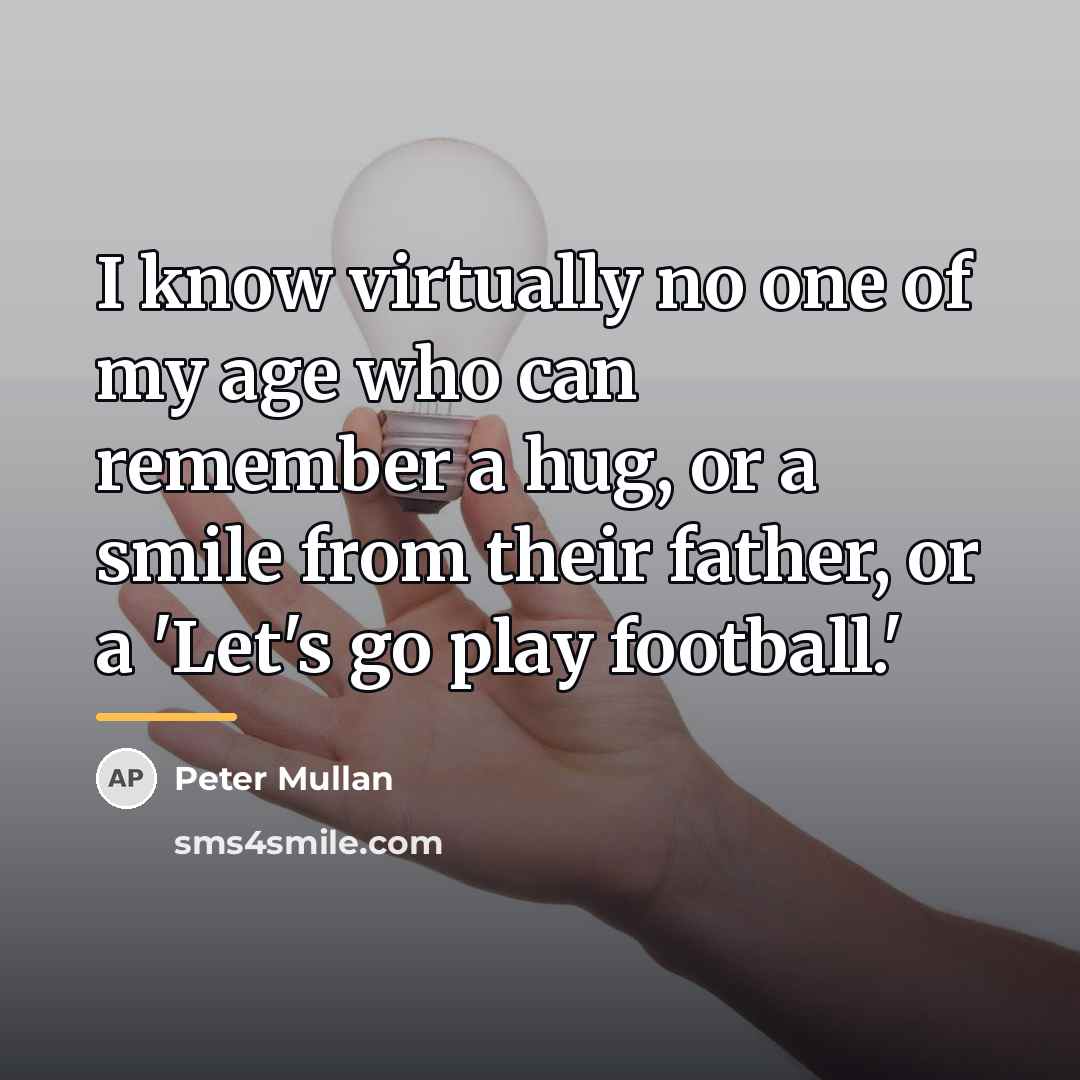 “I know virtually no one of my age who can…” quote by Peter Mullan