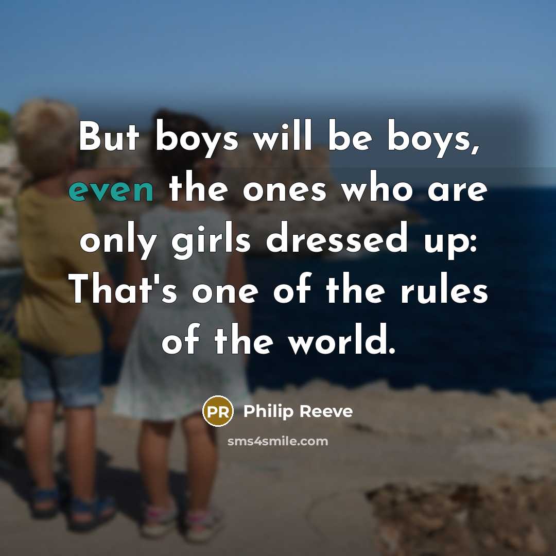 “But boys will be boys, even the ones who are…” quote by Philip Reeve