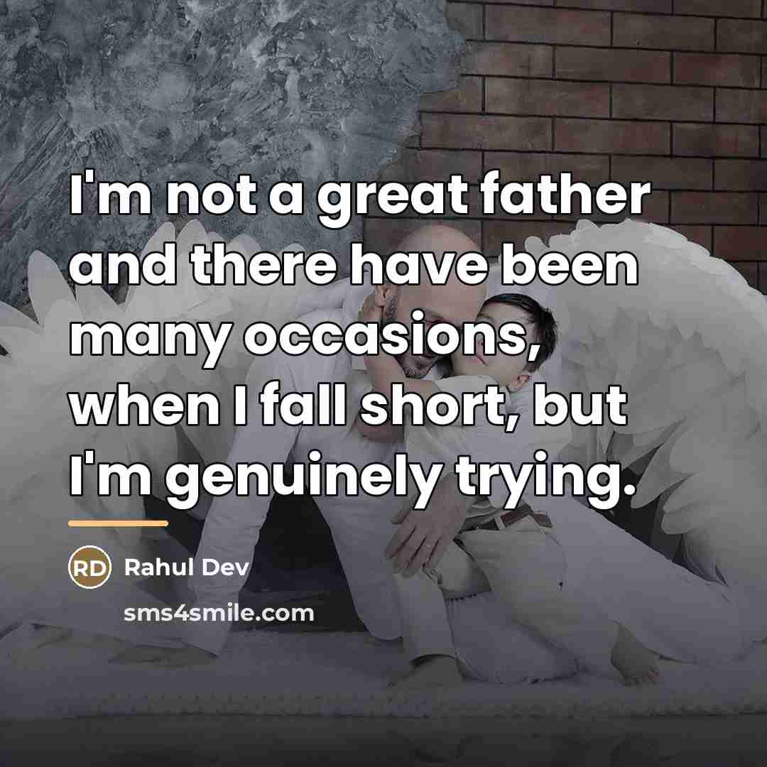 “I'm not a great father and there have been many…” quote by Rahul Dev