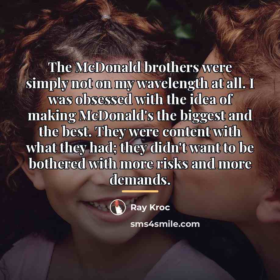 “The McDonald brothers were simply not on my wavelength at…” quote by Ray Kroc
