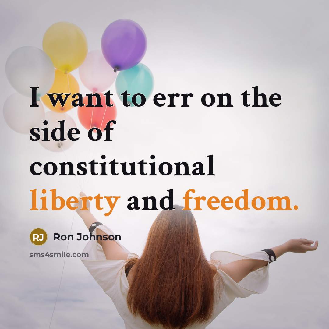 “I want to err on the side of constitutional liberty and freedom.” quote by Ron Johnson