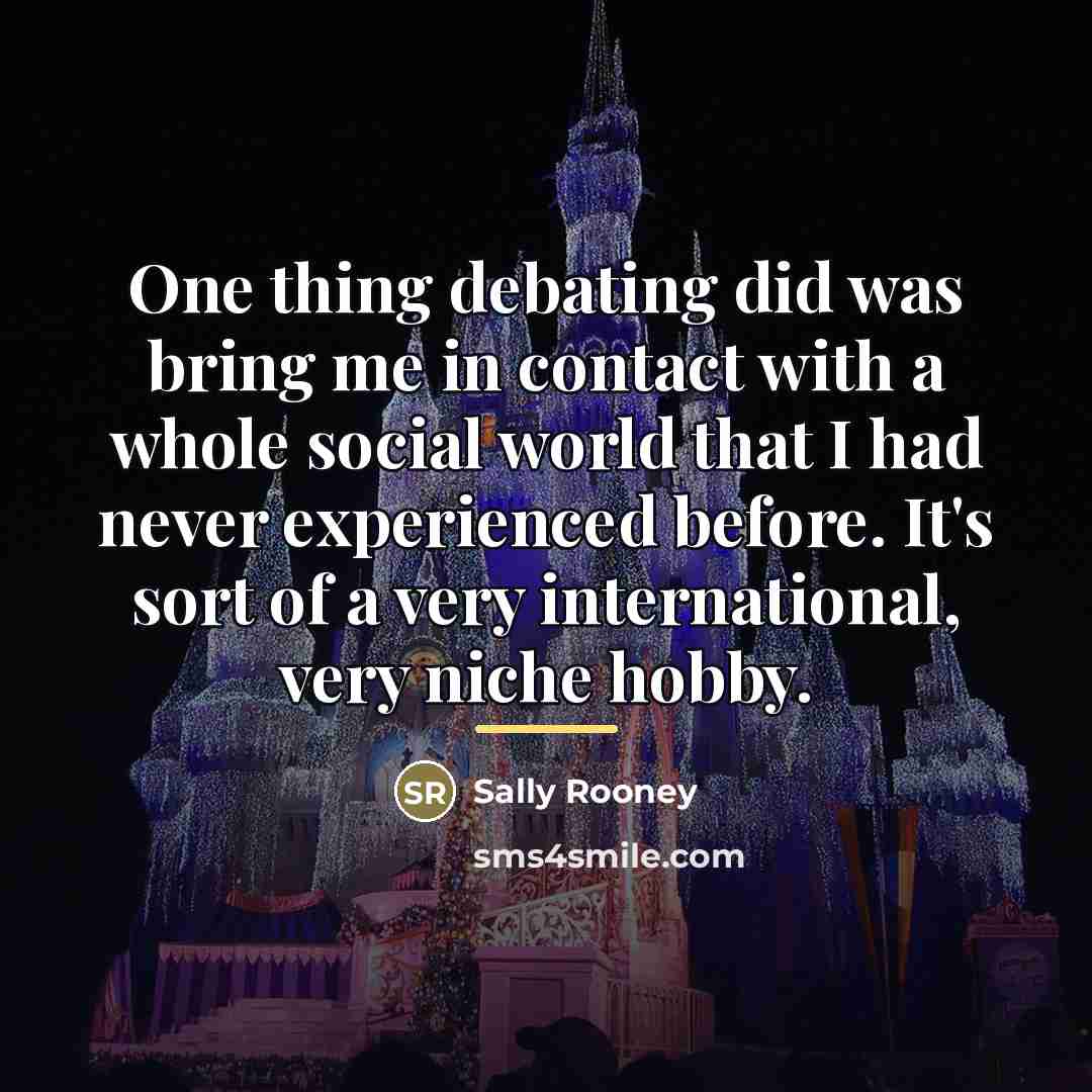 “One thing debating did was bring me in contact with…” quote by Sally Rooney