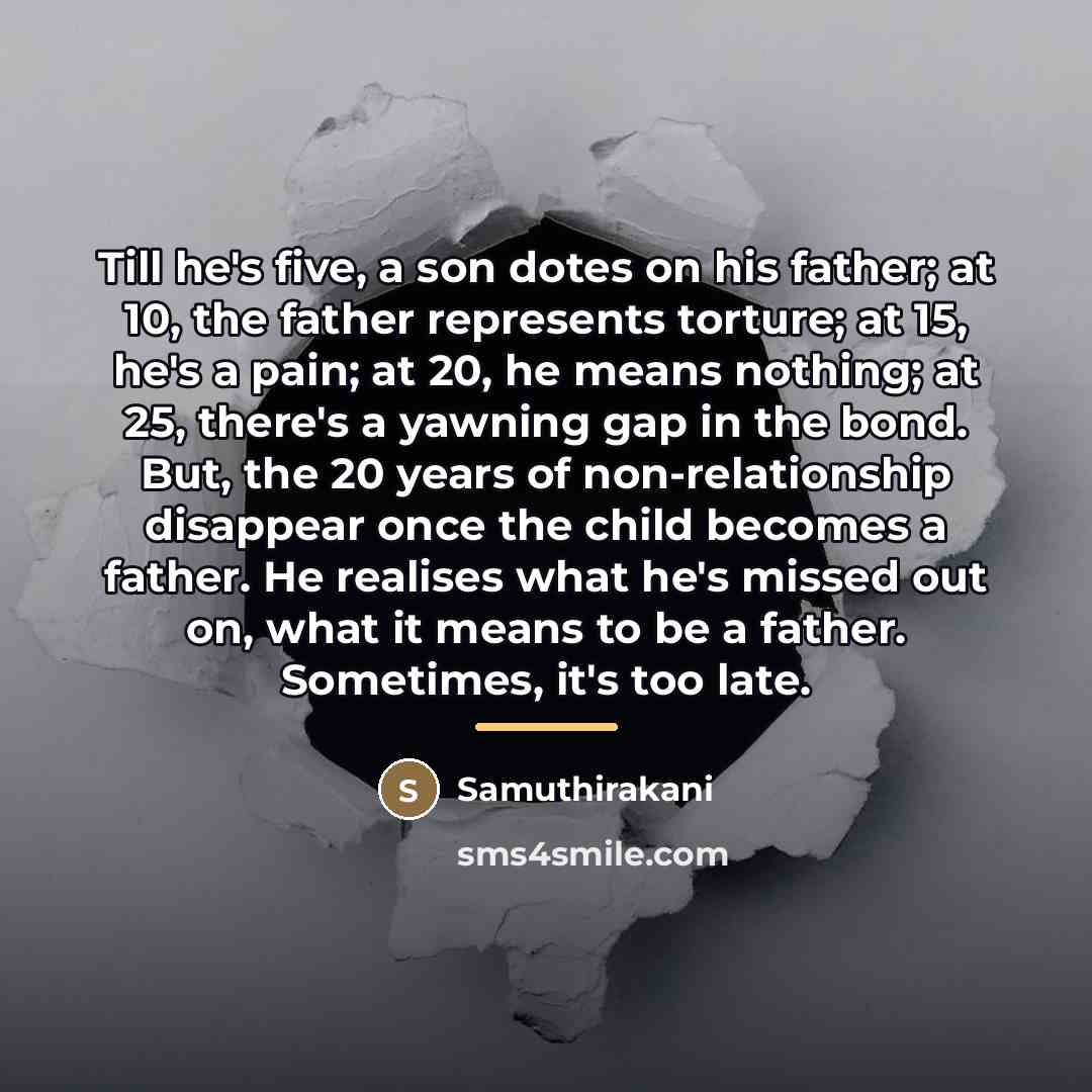 “Till he's five, a son dotes on his father; at…” quote by Samuthirakani