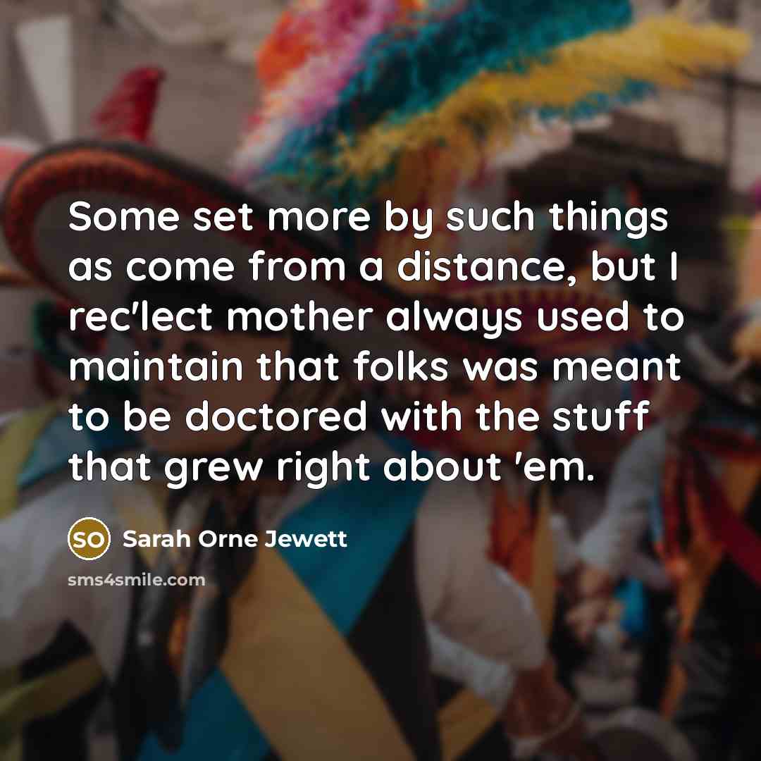 “Some set more by such things as come from a…” quote by Sarah Orne Jewett