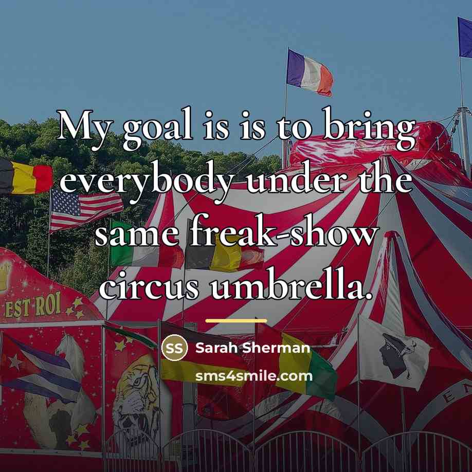“My goal is is to bring everybody under the same…” quote by Sarah Sherman