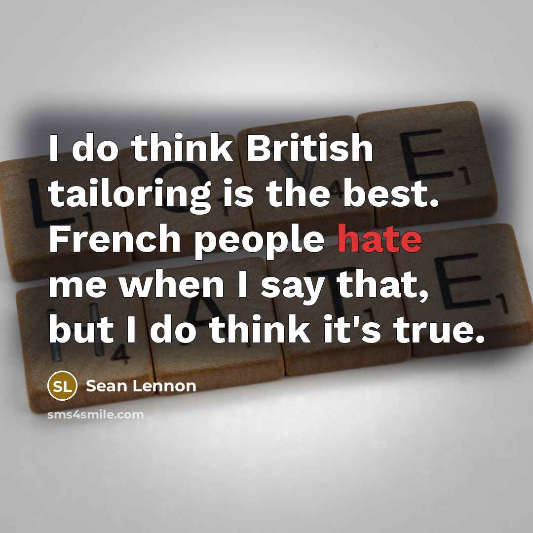 “I do think British tailoring is the best. French people…” quote by Sean Lennon