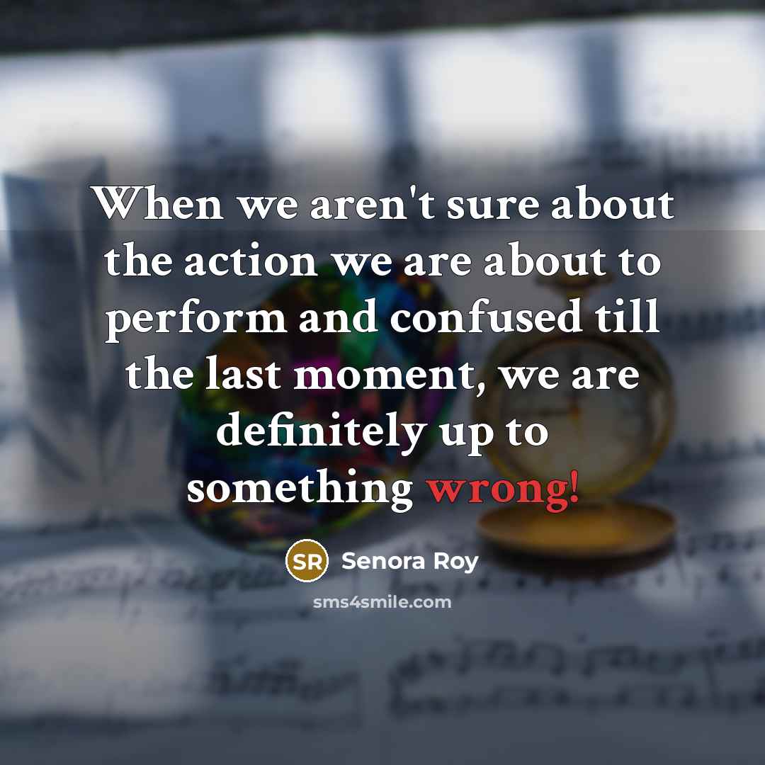 “When we aren't sure about the action we are about…” quote by Senora Roy