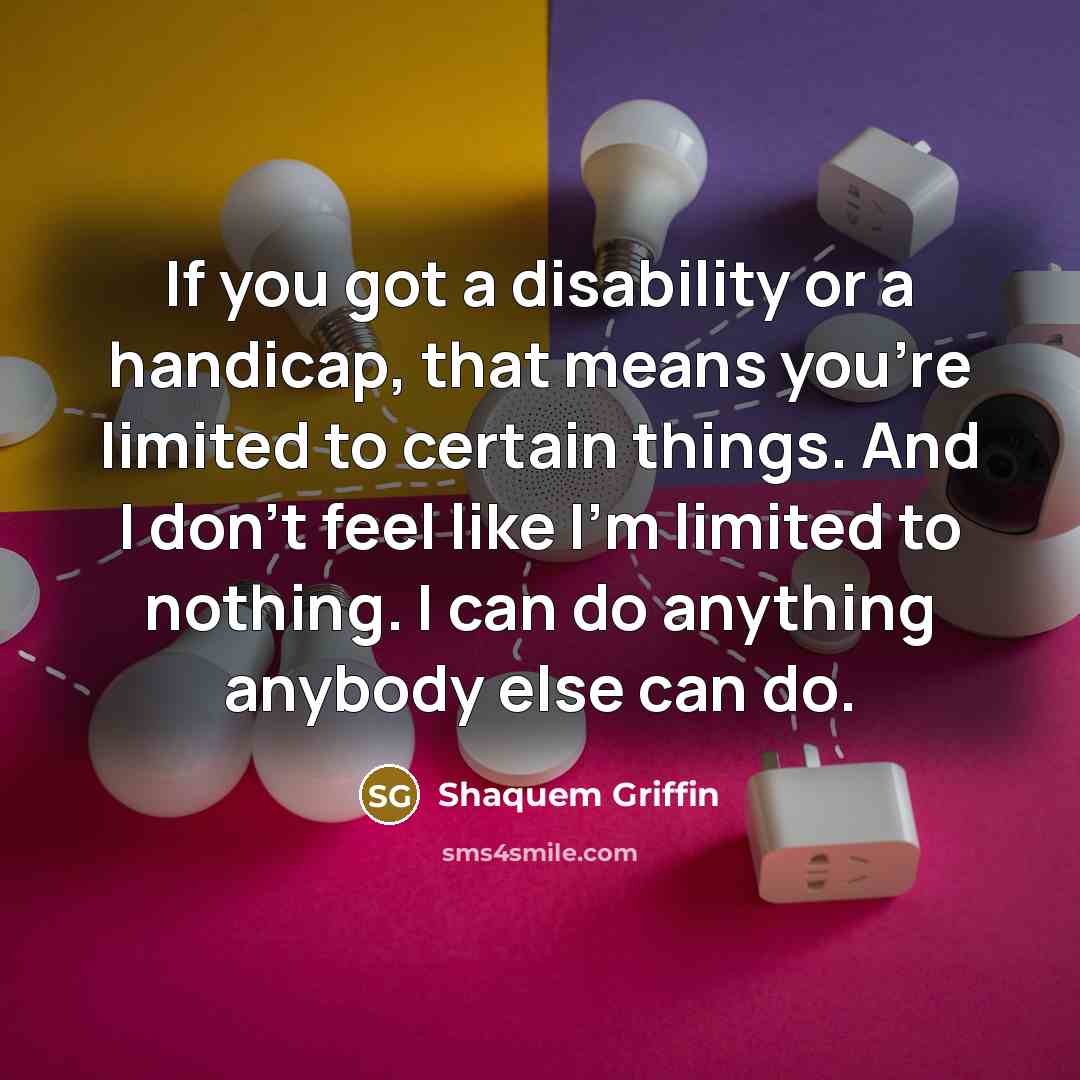 “If you got a disability or a handicap, that means…” quote by Shaquem Griffin