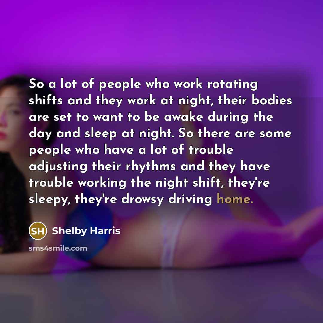 “So a lot of people who work rotating shifts and…” quote by Shelby Harris