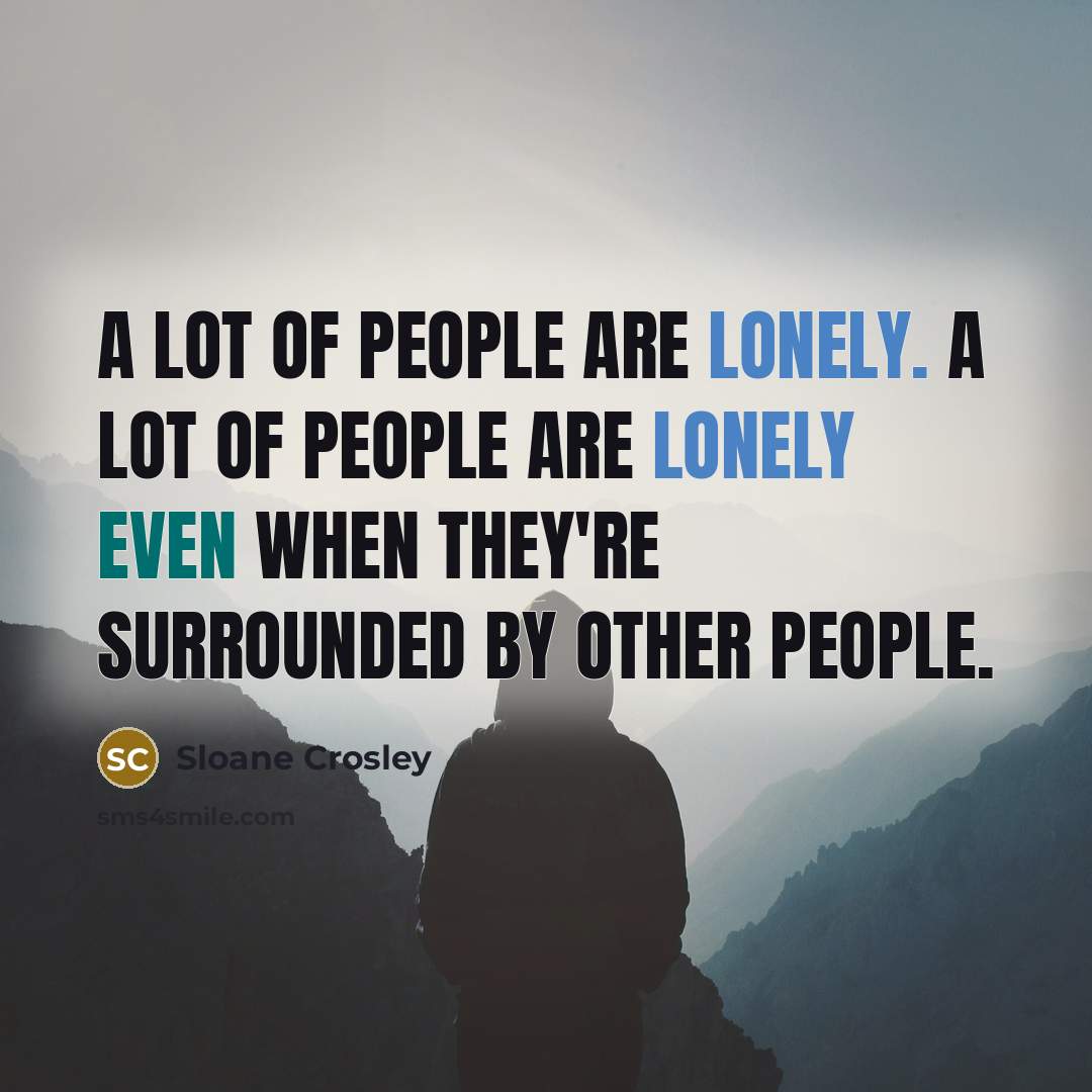“A lot of people are lonely. A lot of people…” quote by Sloane Crosley