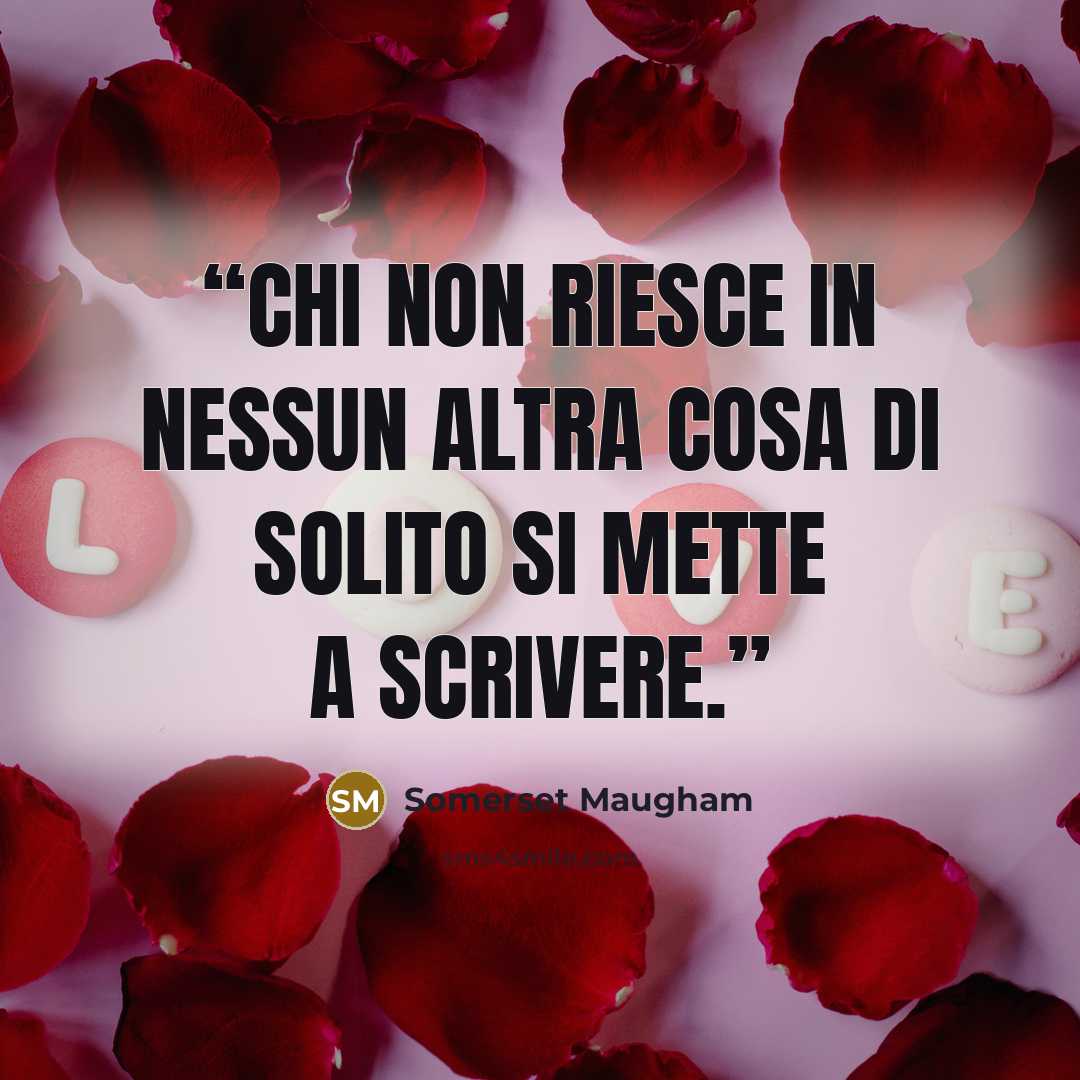 “Chi non riesce in nessun altra cosa di solito si mette a scrivere.” quote by Somerset Maugham