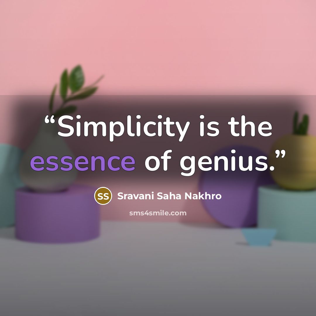 “Simplicity is the essence of genius.” quote by Sravani Saha Nakhro