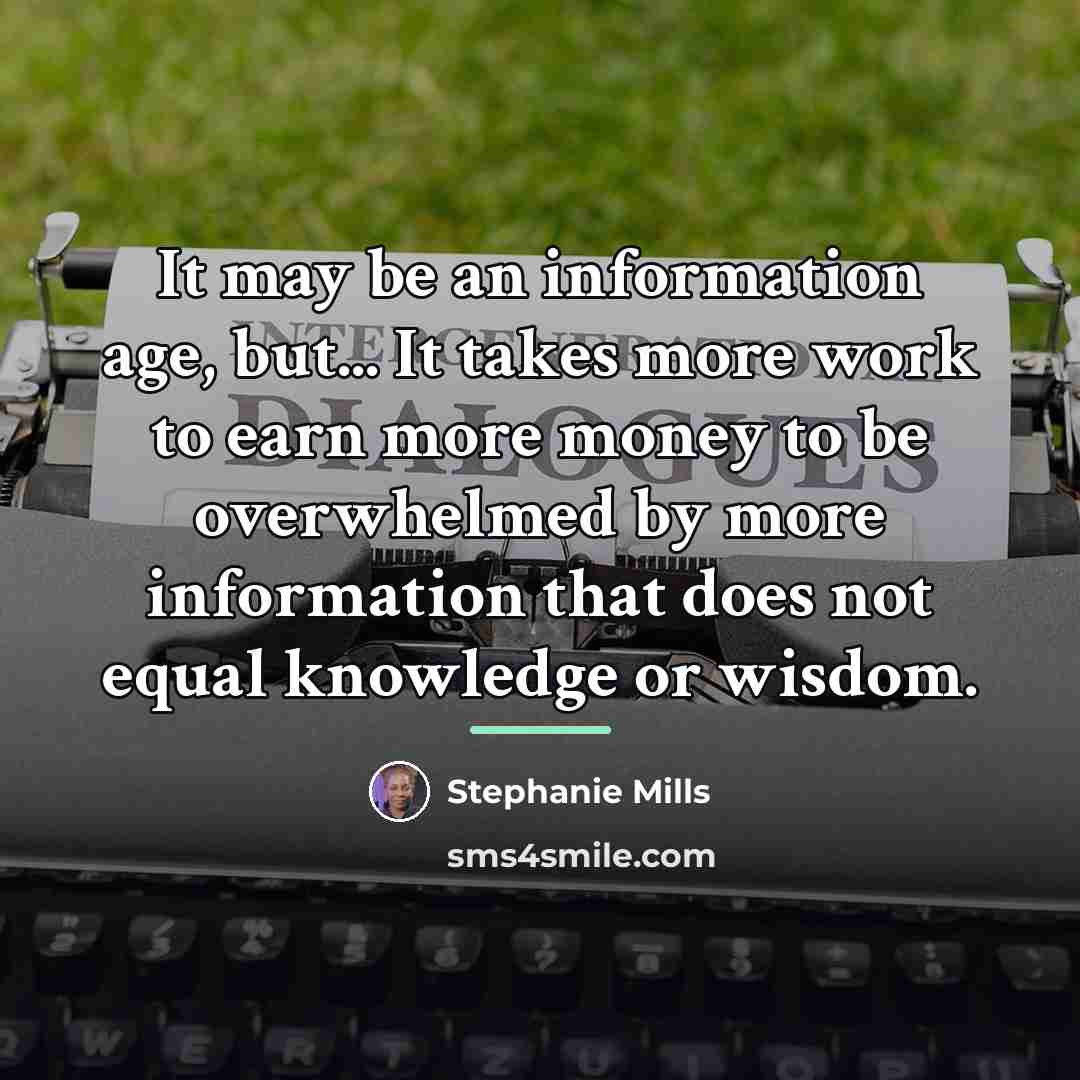 “It may be an information age, but... It takes more…” quote by Stephanie Mills