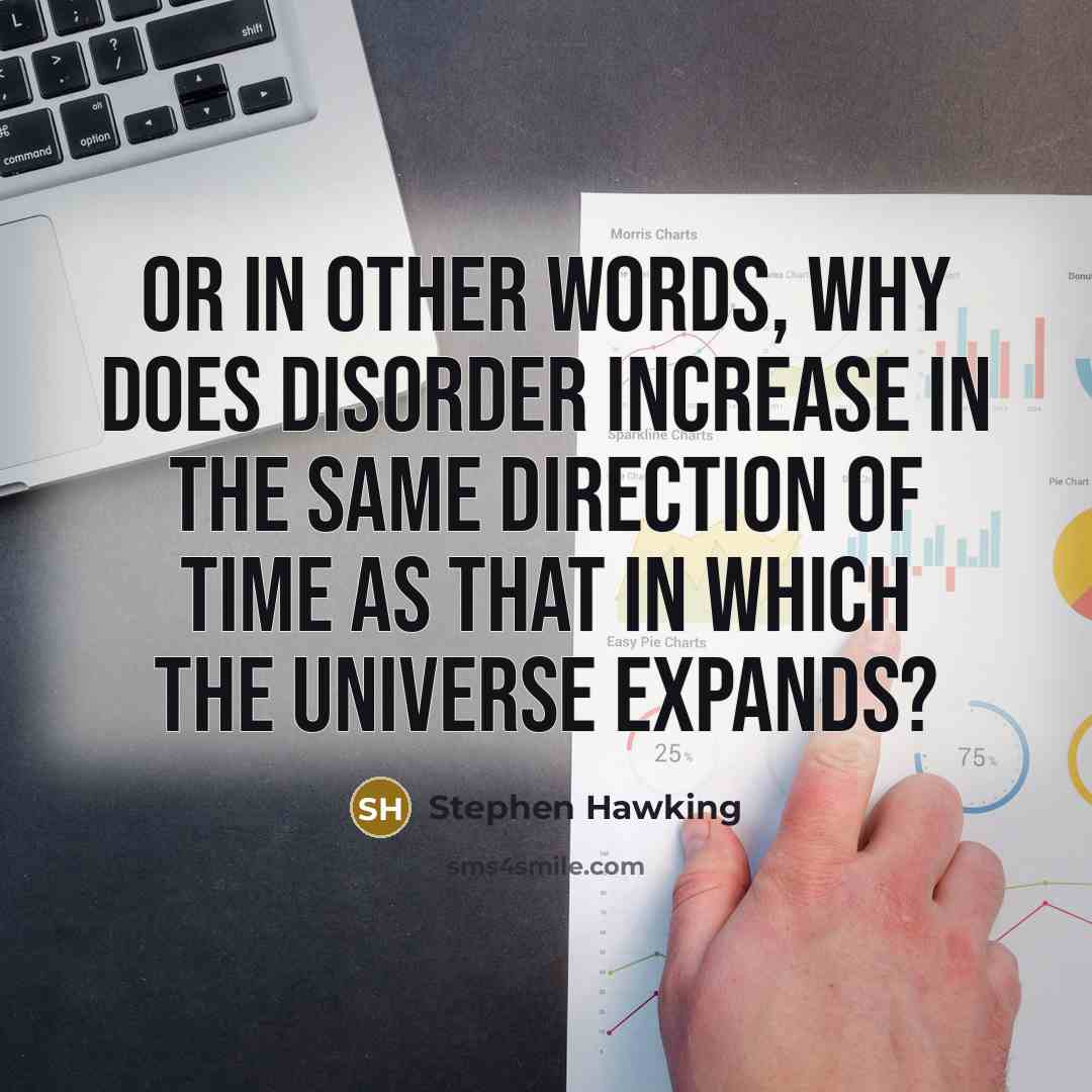 “Or in other words, why does disorder increase in the…” quote by Stephen Hawking