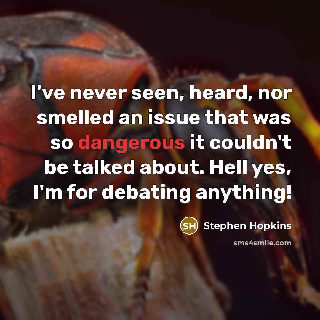“I've never seen, heard, nor smelled an issue that was…” quote by Stephen Hopkins