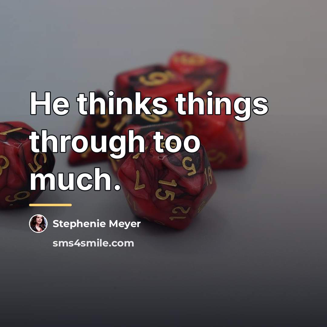 “He thinks things through too much.…” quote by Stephenie Meyer
