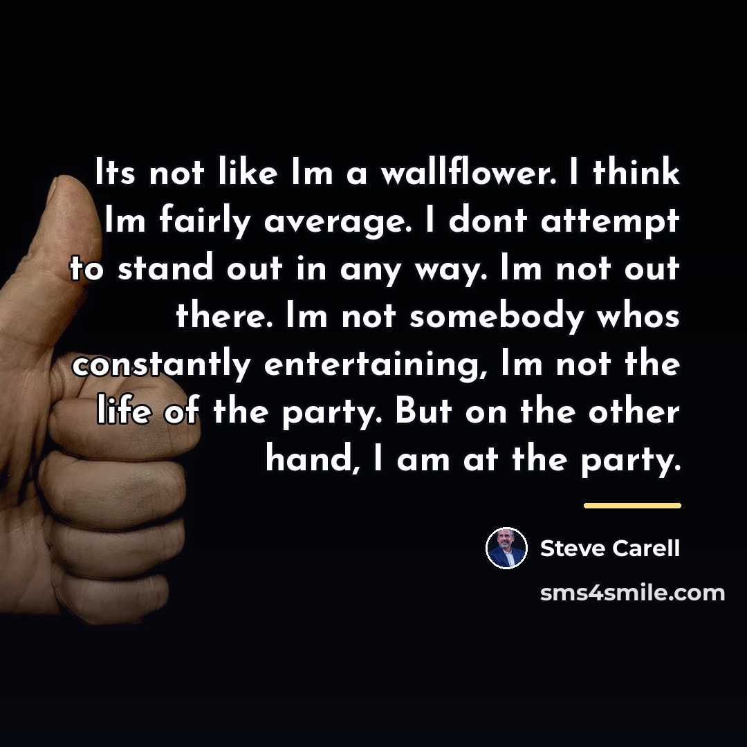 “Its not like Im a wallflower. I think Im fairly…” quote by Steve Carell