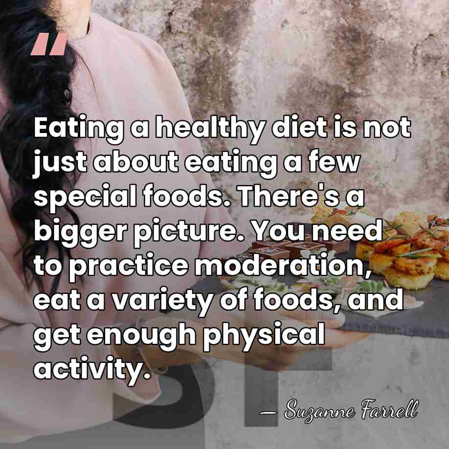 Eating a healthy diet is not just about eating a few special&hellip; - Suzanne Farrell