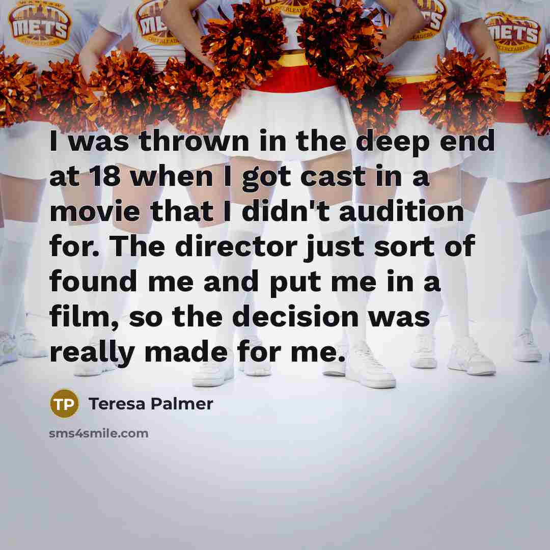 “I was thrown in the deep end at 18 when…” quote by Teresa Palmer