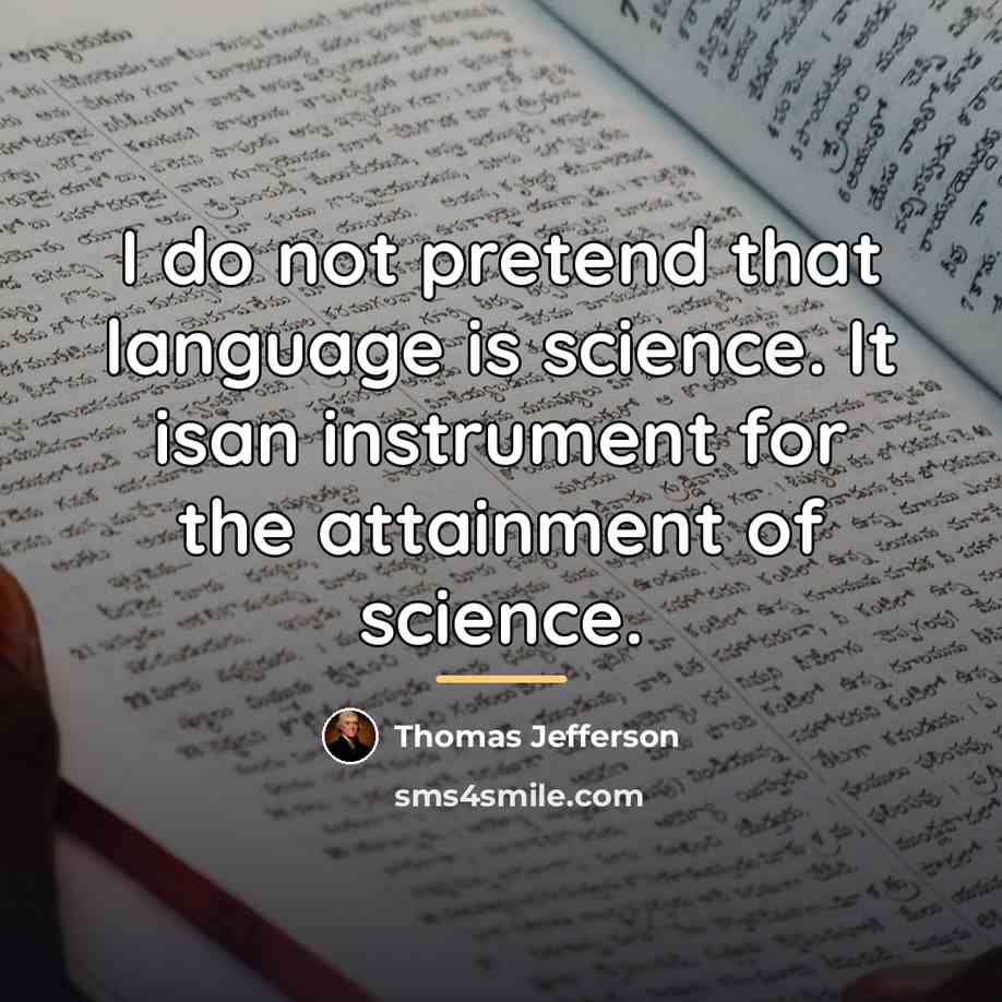 “I do not pretend that language is science. It isan…” quote by Thomas Jefferson
