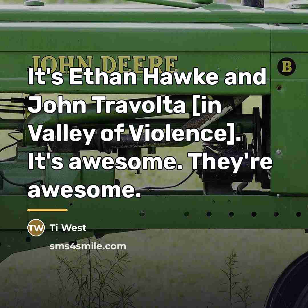 “It's Ethan Hawke and John Travolta [in Valley of Violence].…” quote by Ti West